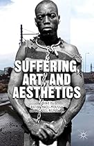 Suffering; Art; and Aesthetics