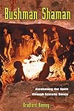Bushman Shaman: Awakening the Spirit through Ecstatic Dance by Bradford Keeney