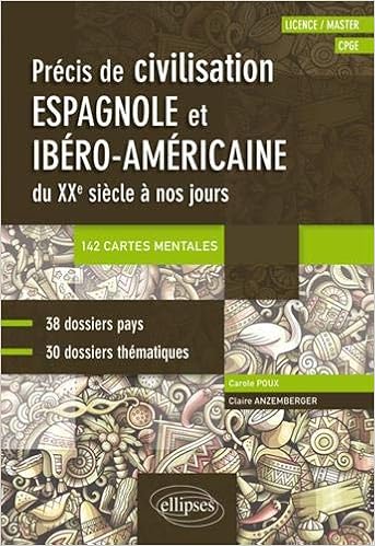 Espagnol. Précis de civilisation espagnole et ibéro-américaine du XXe siècle à nos jours avec cartes mentales (CPGE, Licence, Master), by Carole Poux Claire Anzemberger Espagnol. Précis de civilisation espagnole et ibéro-américaine du XXe siècle à nos jours avec cartes mentales (CPGE, Licence, Master), by Carole Poux Claire Anzemberger