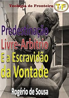 Livro Predestinação, Livre Arbítrio E A Escravidão Da Vontade