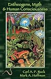 Entheogens, Myth, and Human Consciousness by Carl A. P. Ruck, Mark Alwin Hoffman