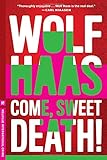 Front cover for the book Come, Sweet Death! by Wolf Haas