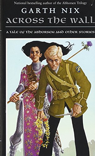 Across the Wall: A Tale of the Abhorsen and Other Stories (Abhorsen, #3.5)