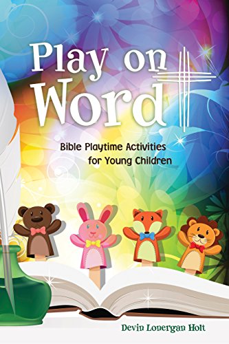 F.R.E.E Play on Word: Bible Playtime Activities for Young Children P.D.F