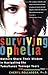 Surviving Ophelia: Mothers Share Their Wisdom in Navigating the Tumultuous Teenage Years