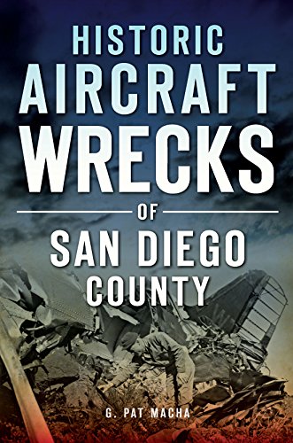 Historic Aircraft Wrecks of San Diego County (Disaster) by G. Pat Macha