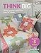 Think Big: Quilts, Runners, and Pillows from 18