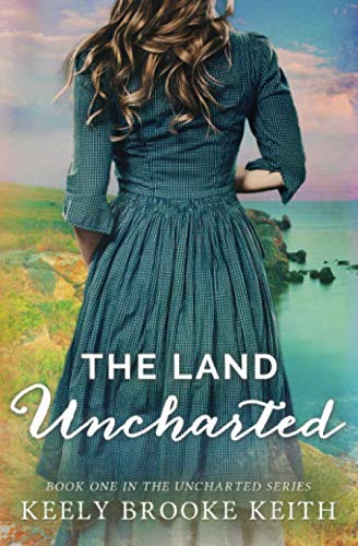 The Land Uncharted by Keely Brooke Keith