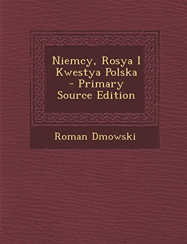 Niemcy, Rosya I Kwestya Polska - Primary Source Edition (Polish Edition)