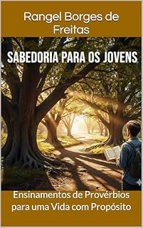 Livro Sabedoria para os Jovens: Ensinamentos de Provérbios para uma Vida com Propósito