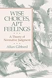 Wise Choices, Apt Feelings: A Theory of Normative Judgment