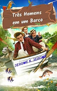 Livro Três Homens em um Barco: História cômica cativante, com aventuras surpreendentes, três urbanistas enfrentam os imprevistos e vicissitudes que vêm em seu caminho.