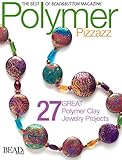 Polymer Pizzazz: 27 Great Polymer Clay Jewelry Pro (Best of Bead & Button Magazine) by Bead&Button Magazine, Kristin Schneidler