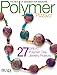 Polymer Pizzazz: 27 Great Polymer Clay Jewelry Pro (Best of Bead & Button Magazine) by Bead&Button Magazine, Kristin Schneidler
