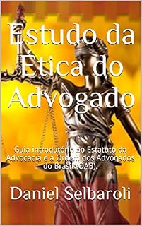 Livro Estudo da Ética do Advogado: Guia introdutório ao Estatuto da Advocacia e a Ordem dos Advogados do Brasil (OAB).
