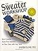 The Sweater Workshop: Knit Creative, Seam-Free Sweaters on your Own with any Yarn by Jacqueline Fee