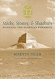 Sticks, Stones, & Shadows: Building the Egyptian Pyramids by Martin Isler