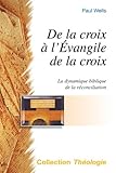 De la croix à l'Evangile de la croix : La dynamique biblique de la réconciliation by