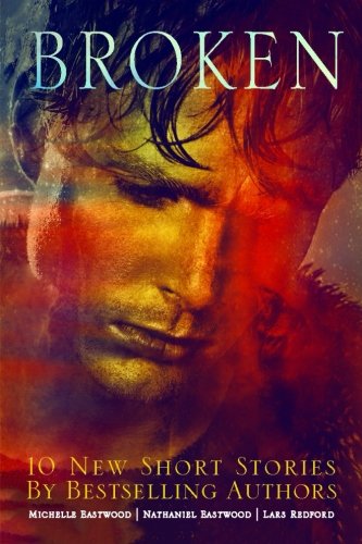 Broken by Michelle Eastwood, Nathaniel Eastwood, Lars Redford