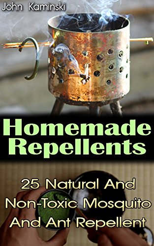 Homemade Repellents: Natural And Non-Toxic Mosquito And Ant Repellent: (Travel Insect Repellent, Natural Repellents, Aromatherapy) (Organic Insect Repellent, Soft Insect Repellent) by [Kaminski, John]