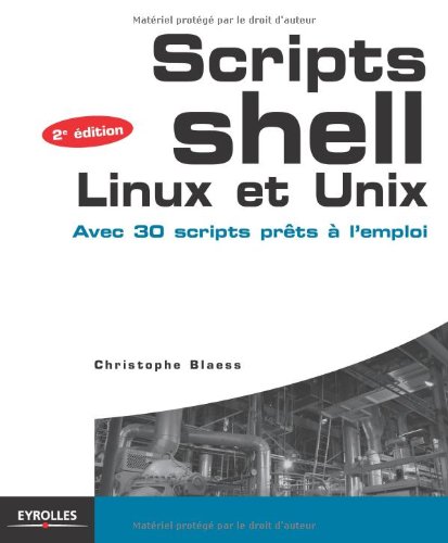 Download Scripts shell, linux et unix : Avec 30 scripts prÃªts Ã  l'emploi