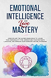 Emotional Intelligence &amp; Love Mastery: Using EQ and the Sacred Enneagram to Learn Your Personality Type, Understand Your Partner's Language, and Improve Your Marriage and Relationships
