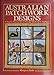 Australian Patchwork Designs: A Step-By-Step Guide to Piecing, Quilting and Applique by 