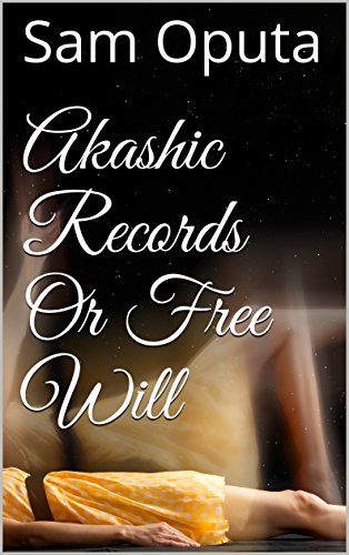 Akashic Records Or Free Will by Sam Oputa