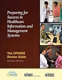 Image de Preparing for Success in Healthcare Information and Management Systems: The CPHIMS Review Guide, Second Edition (HIMSS Book Series)