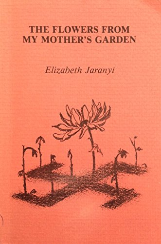 The Flowers From My Mother's Garden by Elizabeth Jaranyi (Paperback)