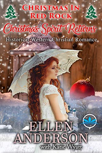 Christmas Spirit Returns: Historical Western Romance (Christmas In Red Rock Series Book 4) by Ellen Anderson