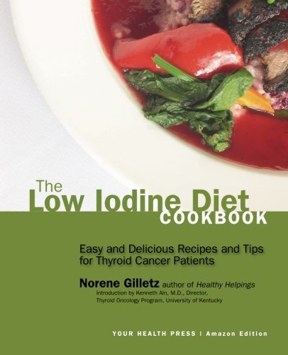 The Low Iodine Diet Cookbook: Easy and Delicious Recipes and Tips for Thyroid Cancer Patients by Norene Gilletz