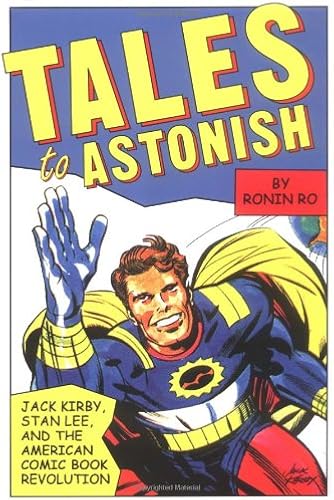 Download Tales to Astonish: Jack Kirby, Stan Lee, and the American Comic Book Revolution PDF