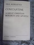 Constantine : A Great Christian Monarch and Apostle, Keresztes, Paul, 9070265036