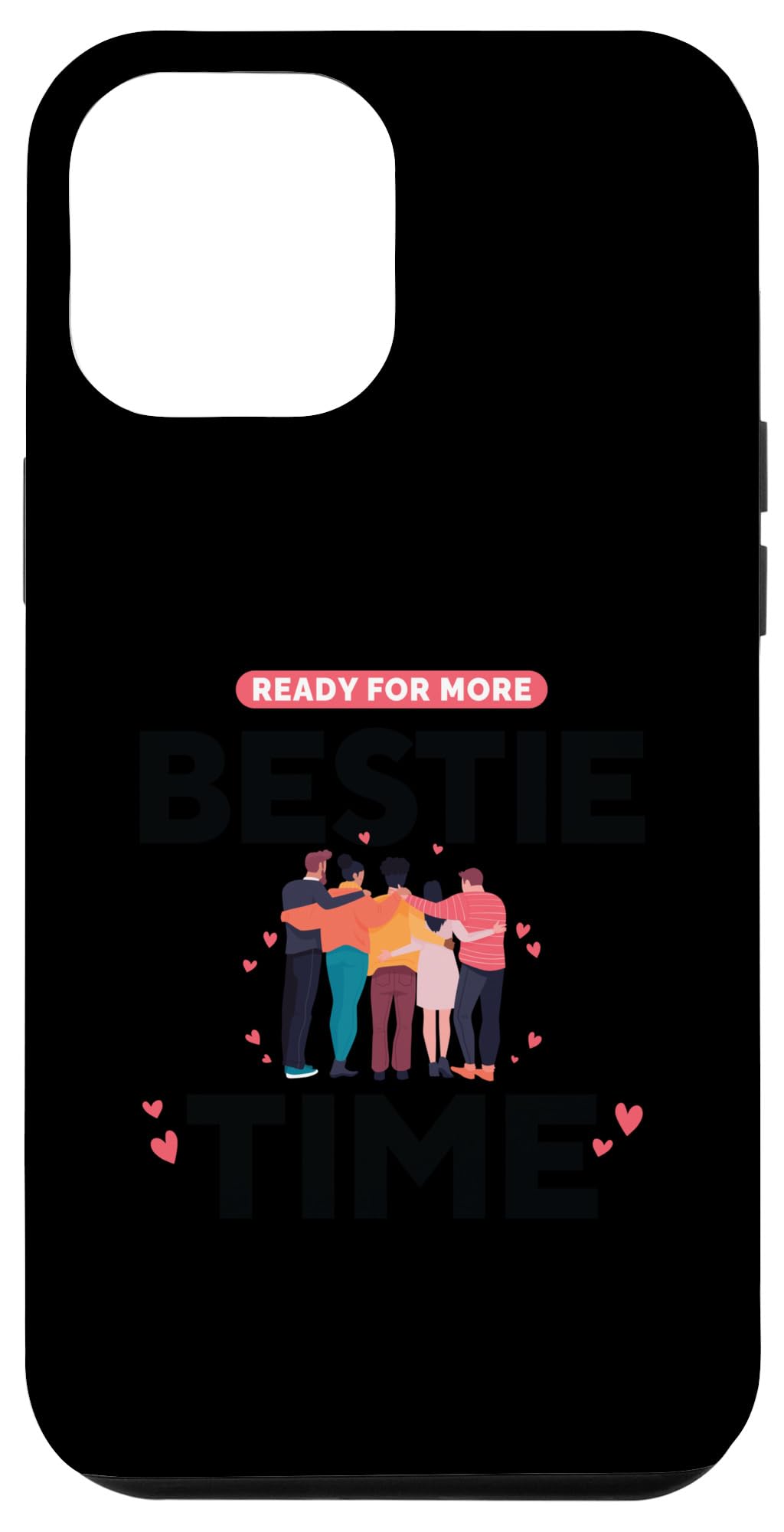 iPhone 14 Plus Ready For More Bestie Time BFF Best Friends Matching Case