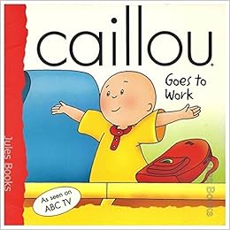 Caillou Goes To Work Fabien Savary 9780733311970 Amazon Com Books
