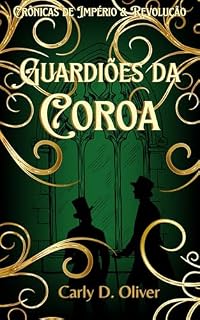 Livro Guardiões da Coroa - Livro Quatro - Crônicas de Império & Revolução