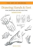 Art of Drawing: Drawing Hands & Feet: Form, Proportions, Gestures and Actions
