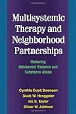 Multisystemic Therapy and Neighborhood Partnerships: Reducing Adolescent Violence and Substance Abuse