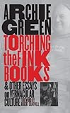 Torching the Fink Books and Other Essays on Vernacular Culture by Archie Green