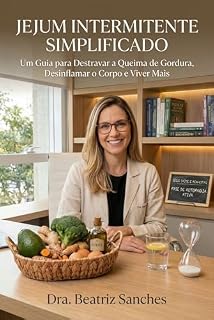 Livro Jejum Intermitente Simplificado: Um Guia para Destravar a Queima de Gordura, Desinflamar o Corpo e Viver Mais (Saúde e Bem-Estar Livro 2)
