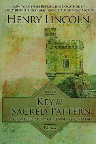 Key to the Sacred Pattern: The Untold Story of Rennes-Le-Chateau