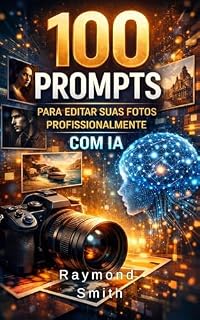 Livro 100 prompts para editar suas fotos profissionalmente usando inteligência artificial