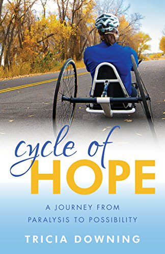 Cycle of Hope: A Journey from Paralysis to Possibility by Tricia Downing