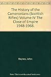History of the Cameronians (Scottish Rifles): The Close of Empire, 1948-68 v. 4