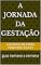 Livro A Jornada da Gestação: guia semana a semana