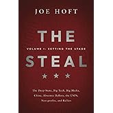 The Steal - Volume I: Setting the Stage: The Deep State, Big Tech, Big Media, China, Absentee Ballots, the USPS, Non-Profits,