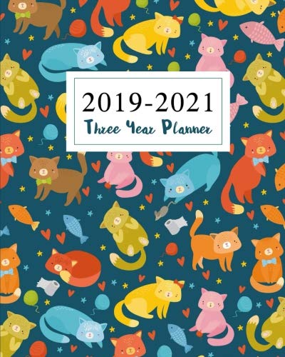 2019-2021 Three Year Planner: Cat Cute Cover 36 Months Calendar Academic Planner January 2019 to December 2021 Organizer Agenda For The Next Three ... January 2019 to December 2021) (Volume 4) by Tina R. Kelly