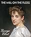THE MILL ON THE FLOSS (illustrated, complete and unabridged 150th Anniversary Edition)