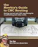 The Newbie's Guide to CNC Routing: Getting started with CNC machining for woodworking and other crafts by Prof. Henry